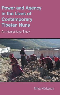Power and Agency in the Lives of Contemporary Tibetan Nuns: An Intersectional Study (The Study of Religion in a Global Context)