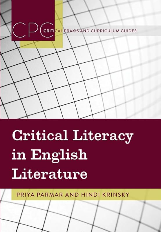 Critical Literacy in English Literature (Critical Praxis and Curriculum Guides) by Priya Parmar