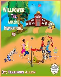 Willpower The Amazing Inspirational Kid: An Amazing Story of A Inspirational Kid by Takaiyous Antoine Allen