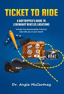 Ticket to Ride: Legendary Beatle Locations For The Day Tripper by Angie McCartney