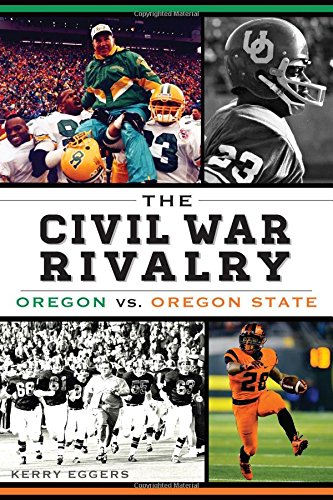 Civil War Rivalry, The:: Oregon vs Oregon State by Kerry Eggers