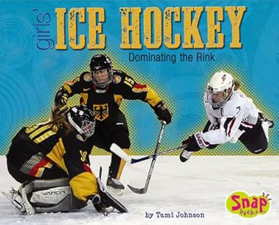 Girls' Ice Hockey: Dominating the Rink (Girls Got Game)