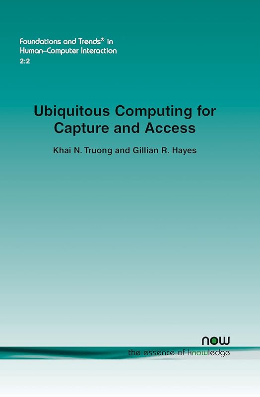 Ubiquitous Computing for Capture and Access by Khai N. Truong