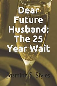 Dear Future Husband: The 25 Year Wait by Miss Jasmine Shardé Styles
