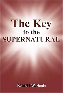 The Key to the Supernatural by Jr. Hagin, Kenneth