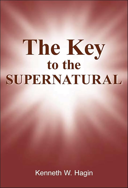 The Key to the Supernatural by Jr. Hagin, Kenneth