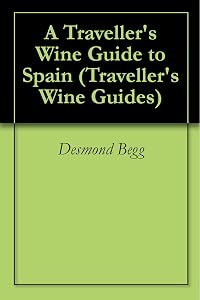 A Traveller's Wine Guide to Spain (Traveller's Wine Guides) by Desmond Begg