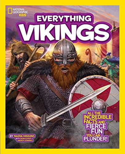 National Geographic Kids Everything Vikings: All the Incredible Facts and Fierce Fun You Can Plunder by Nadia Higgins