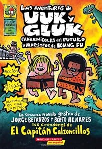 Las aventuras de Uuk y Gluk, cavernicolas del futuro y maestros de kung fu: (Spanish language edition of The Adventures of Ook and Gluk, Kung-Fu ... (Captain Underpants) (Spanish Edition)