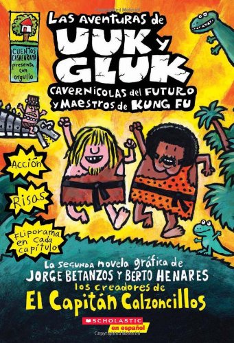 Las aventuras de Uuk y Gluk, cavernicolas del futuro y maestros de kung fu: (Spanish language edition of The Adventures of Ook and Gluk, Kung-Fu ... (Captain Underpants) (Spanish Edition) by Dav Pilkey