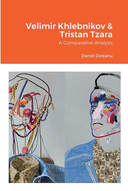 Velimir Khlebnikov and Tristan Tzara: A Comparative Analysis by Daniel Deleanu