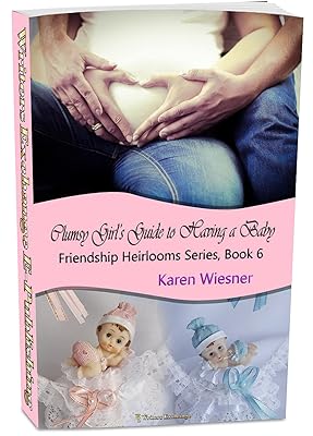 Friendship Heirlooms Series, Book 6: Clumsy Girl's Guide to Having a Baby (Friendship Heirlooms Inspirational Romance Series)