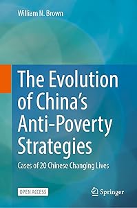 The Evolution of China’s Anti-Poverty Strategies: Cases of 20 Chinese Changing Lives by William N. Brown