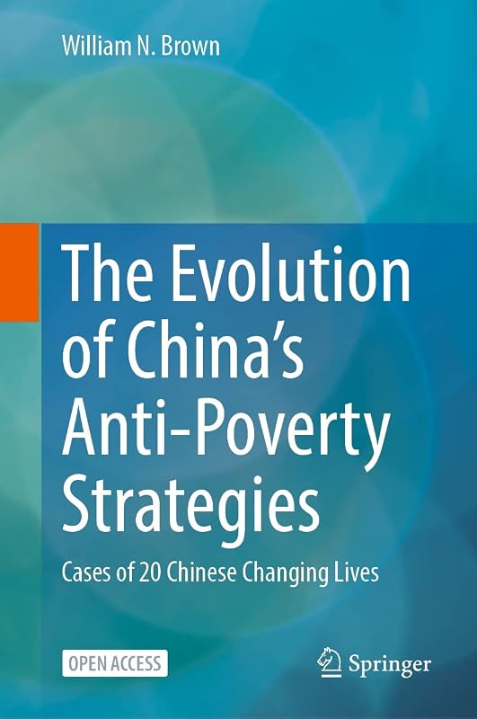 The Evolution of China’s Anti-Poverty Strategies: Cases of 20 Chinese Changing Lives by William N. Brown