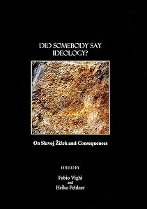 Did Somebody Say Ideology? On Slavoj Zizek and Consequences