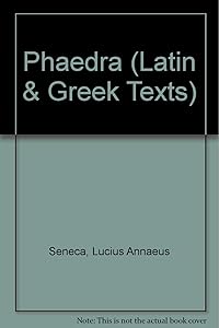 Seneca's Phaedra: Introduction, text, translation and notes (Latin and Greek Texts)