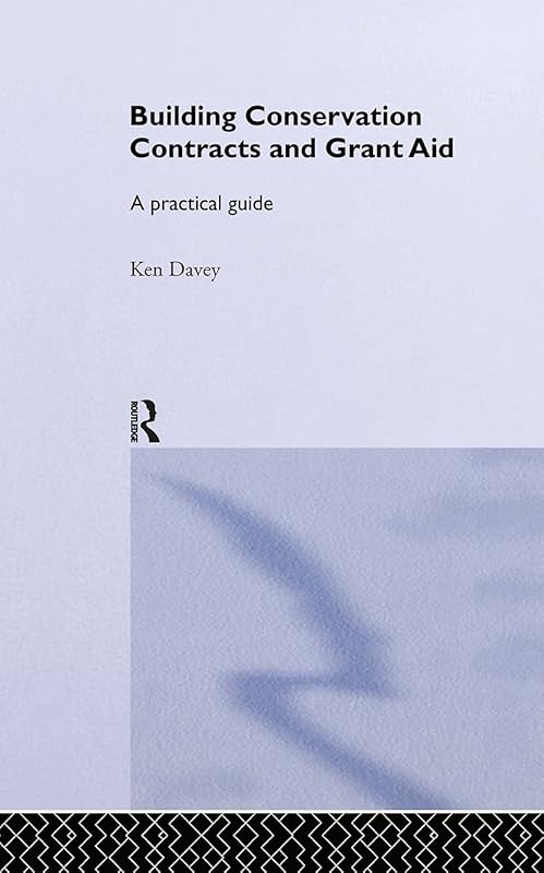 Building Conservation Contracts and Grant Aid: A practical guide by Ken Davey