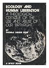 Ecology and human liberation : A theological critique of the use and abuse of our birthright