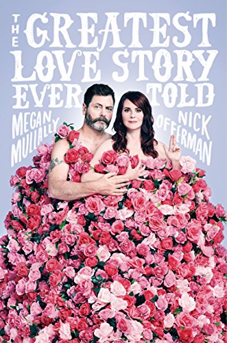The Greatest Love Story Ever Told: An Oral History by NICK OFFERMAN
