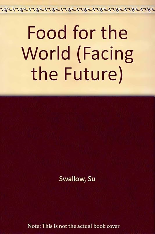 Food for the World (Facing the Future) by Su Swallow