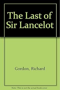 The Last of Sir Lancelot by Richard Gordon