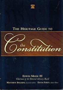 The Heritage Guide to the Constitution by Edwin Meese