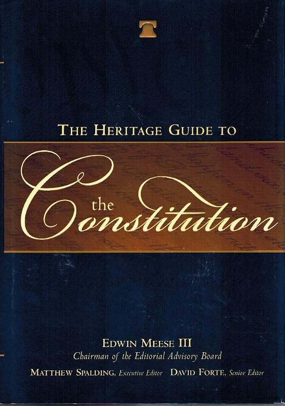 The Heritage Guide to the Constitution by Edwin Meese