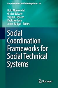 Social Coordination Frameworks for Social Technical Systems (Law, Governance and Technology Series Book 30) by Huib Aldewereld
