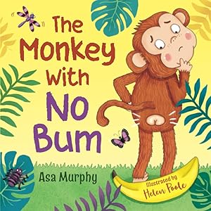 The Monkey with no Bum (The Monkey with no Bum Stories) by Asa Murphy