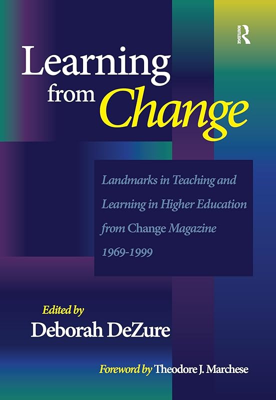 Learning from Change: Landmarks in Teaching and Learning in Higher Education from Change Magazine 1969-1999 by Deborah DeZure