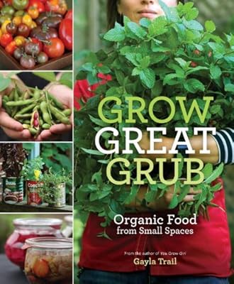 Grow Great Grub: Organic Food from Small Spaces