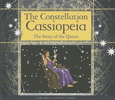 The Constellation Cassiopeia: The Story of the Queen