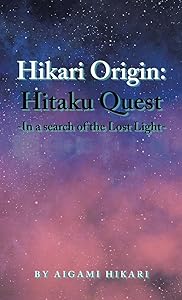 Hikari Origin: Hitaku Quest -In a Search of the Lost Light- by Aigami Hikari