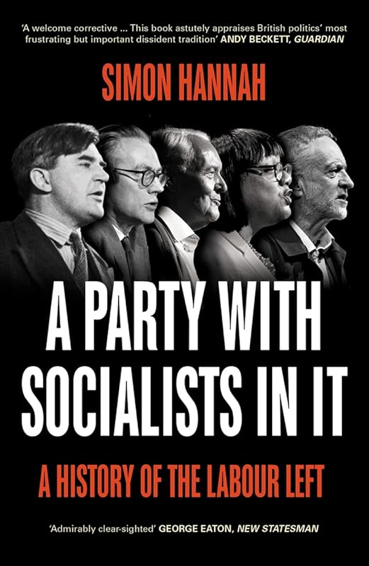 A Party with Socialists in It: A History of the Labour Left by Simon Hannah