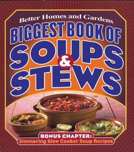 Biggest Book of Soups & Stews (Better Homes & Gardens Cooking) by Better Homes and Gardens