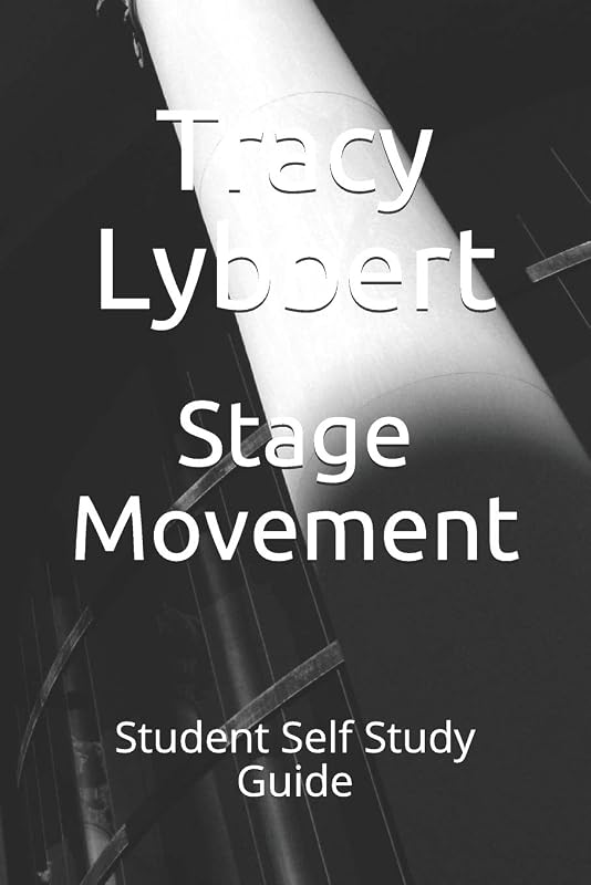 Stage Movement: Student Self Study Guide (Middle School Theatre Two) by Tracy Lybbert