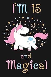 I'm 15 and Magical: Happy 15th Birthday Unicorn Birthday Gift for 15 Years Old Girls by Cumpleanos Publishing