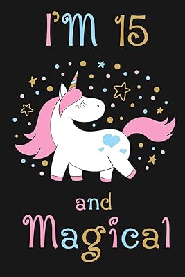 I'm 15 and Magical: Happy 15th Birthday Unicorn Birthday Gift for 15 Years Old Girls