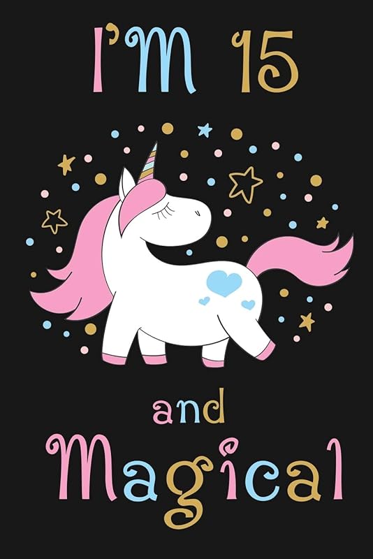 I'm 15 and Magical: Happy 15th Birthday Unicorn Birthday Gift for 15 Years Old Girls by Cumpleanos Publishing