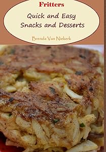 Fritters: Quick and Easy Snacks and Desserts