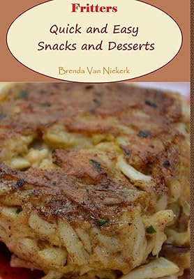 Fritters: Quick and Easy Snacks and Desserts