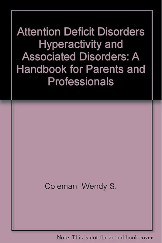 Attention Deficit Disorders Hyperactivity and Associated Disorders: A Handbook for Parents and Professionals by Wendy S. Coleman