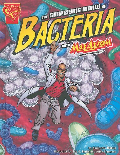 The Surprising World of Bacteria with Max Axiom, Super Scientist by Agnieszka Biskup