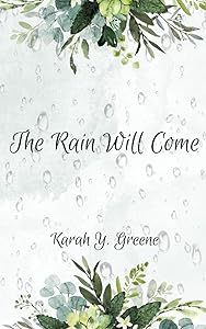 The Rain Will Come by Karah Y Greene