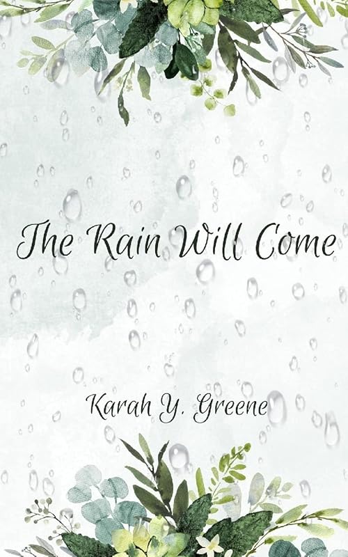 The Rain Will Come by Karah Y Greene