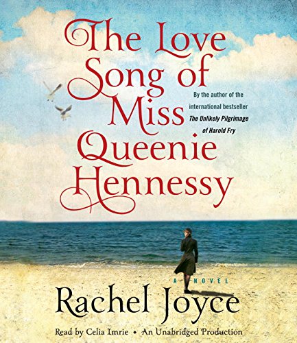 The Love Song of Miss Queenie Hennessy: A Novel by Rachel Joyce