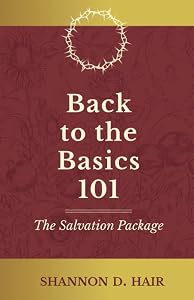 Back to the Basics 101: The Salvation Package by Shannon D. Hair
