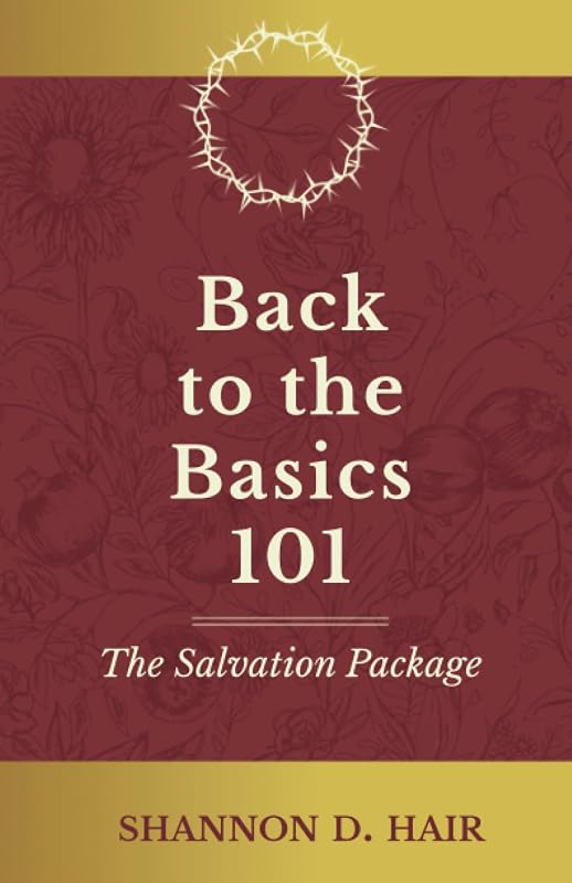 Back to the Basics 101: The Salvation Package by Shannon D. Hair