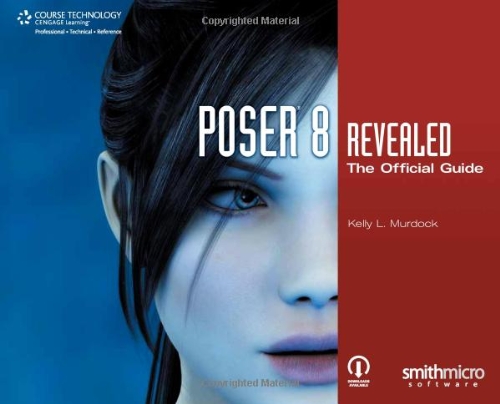 Poser 8 Revealed: The Official Guide by Kelly L. Murdock