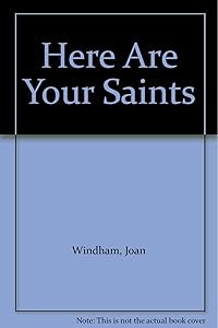 Here Are Your Saints by Joan Windham